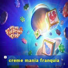 creme mania franquia